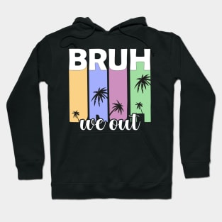 Bye Bruh We Out happy last day of school students teachers Hoodie